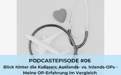 #06: Blick hinter die Kulissen: Auslands- vs. Inlands-OPs – Meine OP-Erfahrung im Vergleich