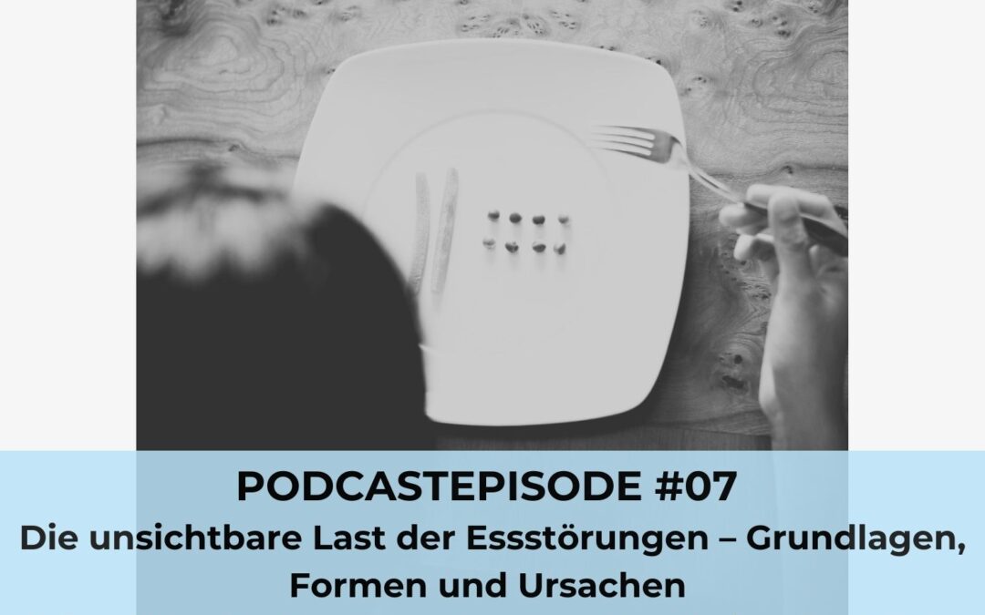 #07: Die unsichtbare Last der Essstörungen – Grundlagen, Formen und Ursachen